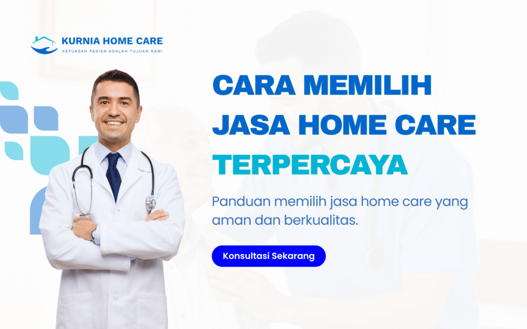 Cara Memilih Jasa Home Care yang Aman dan Terpercaya