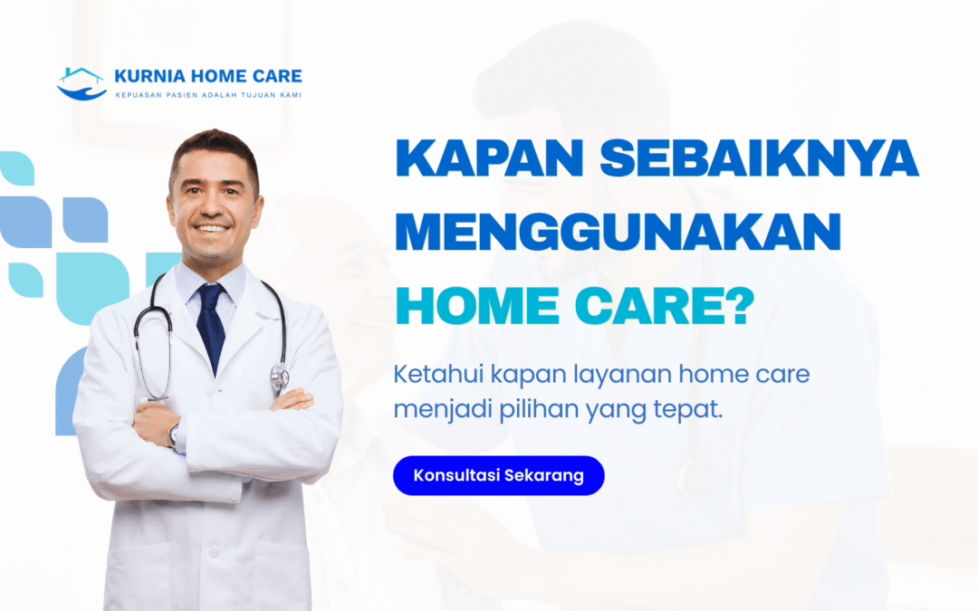 Kapan Sebaiknya Menggunakan Home Care?